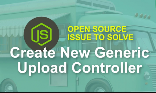 Calling All Node.js Developers : Create Generic Upload Controller  Weekly Issue to Solve
