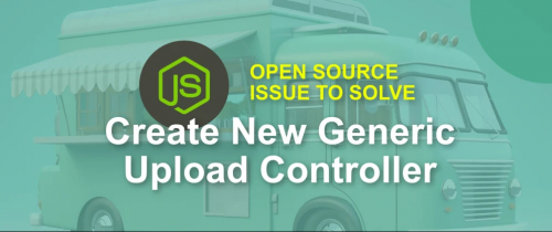 Calling All Node.js Developers : Create Generic Upload Controller  Weekly Issue to Solve